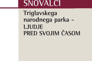 Snovalci Triglavskega narodnega parka (2006) - Ljudje pred svojim časom